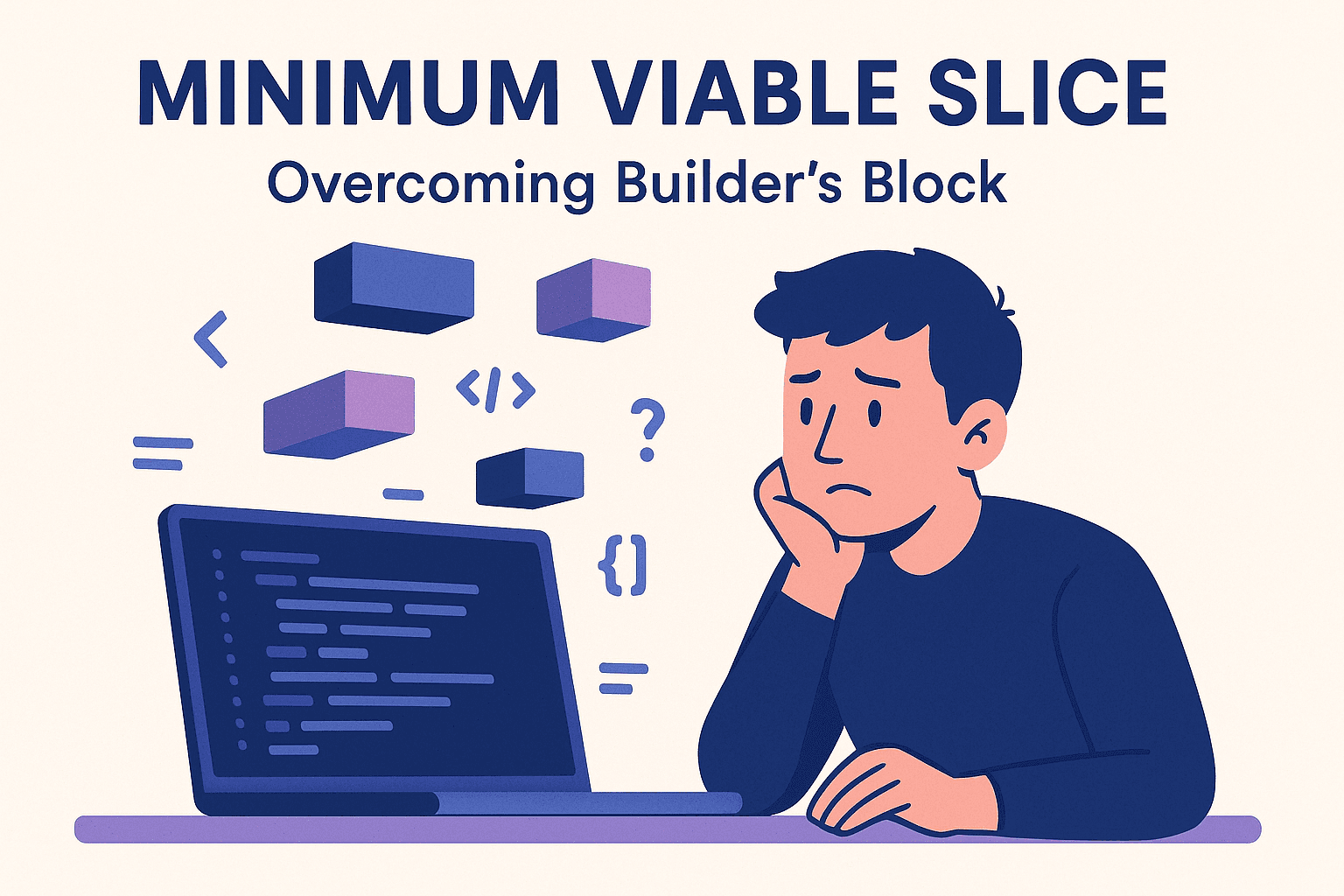 Minimum Viable Slice: Overcoming Builder’s Block